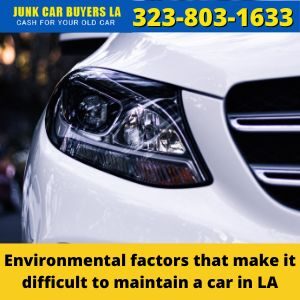 Environmental factors that make it difficult to maintain a car in LA
