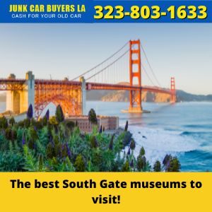 The best South Gate museums to visit!