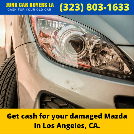 Get cash for your damaged Mazda in Los Angeles, CA